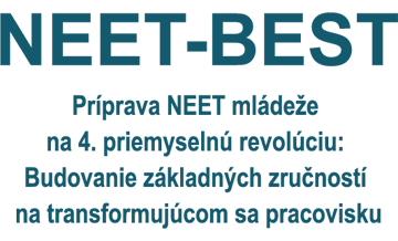 NEET-BEST - Príprava NEET mládeže na 4. priemyselnú revolúciu: Budovanie základných zručností na transformujúcom sa pracovisku
